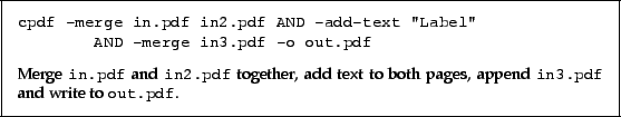 \begin{framed}
\small\verb!cpdf -merge in.pdf in2.pdf AND -add-text ''Label''!
...
... both pages, append \texttt{in3.pdf} and write to \texttt{out.pdf}.
\end{framed}