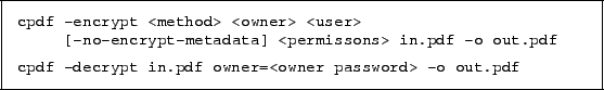 \begin{framed}
\small\noindent\verb!cpdf -encrypt <method> <owner> <user>!\\
...
...ndent\verb!cpdf -decrypt in.pdf owner=<owner password> -o out.pdf!
\end{framed}