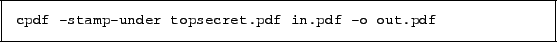 \begin{framed}
\small\verb!cpdf -stamp-under topsecret.pdf in.pdf -o out.pdf!
\end{framed}