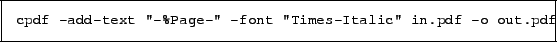 \begin{framed}
\small\verb!cpdf -add-text ''-%Page-'' -font ''Times-Italic'' in.pdf -o out.pdf!
\end{framed}
