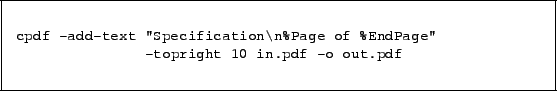\begin{framed}
\small\begin{verbatim}
cpdf -add-text ''Specification\n%Page of %EndPage''
-topright 10 in.pdf -o out.pdf\end{verbatim}
\end{framed}