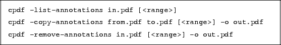 \begin{framed}
\small\noindent\verb!cpdf -list-annotations in.pdf [<range>]!
\p...
...oindent\verb!cpdf -remove-annotations in.pdf [<range>] -o out.pdf!
\end{framed}
