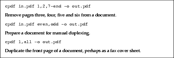 \begin{framed}
\small\verb!cpdf in.pdf 1,2,7-end -o out.pdf!
\par
\vspace{2.5mm...
...te the front page of a document, perhaps as a fax cover sheet.
\par
\end{framed}