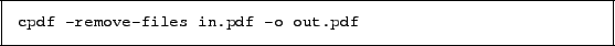 \begin{framed}
\small\verb!cpdf -remove-files in.pdf -o out.pdf!
\end{framed}