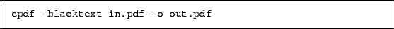 \begin{framed}
\small\verb!cpdf -blacktext in.pdf -o out.pdf!
\end{framed}