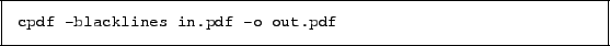 \begin{framed}
\small\verb!cpdf -blacklines in.pdf -o out.pdf!
\end{framed}