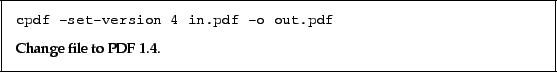 \begin{framed}
\small\noindent\verb!cpdf -set-version 4 in.pdf -o out.pdf!
\par
\vspace{2.5mm}
\noindent Change file to PDF 1.4.
\end{framed}