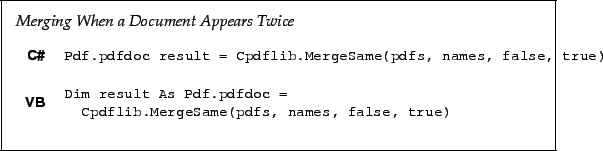 \begin{framed}
\noindent\textit{Merging When a Document Appears Twice}\\
\par
\...
...Same(pdfs, names, false, true)!
\end{minipage}\\ [5mm]
\end{tabular}\end{framed}