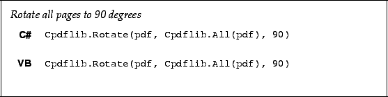 \begin{framed}
\noindent\textit{Rotate all pages to 90 degrees}
\par
\vspace{2mm...
...ate(pdf, Cpdflib.All(pdf), 90)!
\end{minipage}\\ [5mm]
\end{tabular}\end{framed}