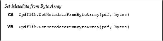 \begin{framed}
\noindent\textit{Set Metadata from Byte Array}
\par
\vspace{2mm}
...
...adataFromByteArray(pdf, bytes)!
\end{minipage}\\ [5mm]
\end{tabular}\end{framed}